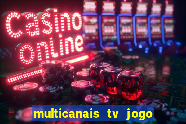 multicanais tv jogo ao vivo